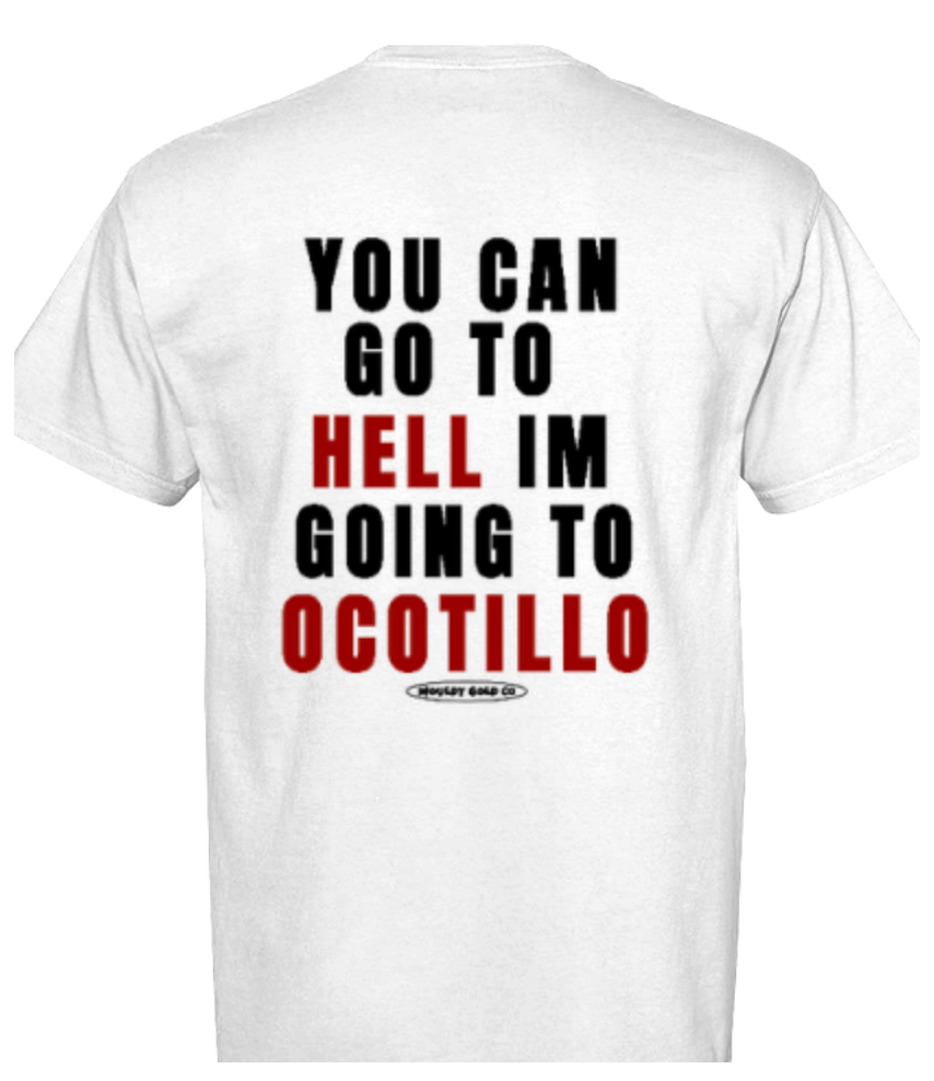 "YOU CAN GO TO HELL IM GOING TO OCOTILLO" SHIRT